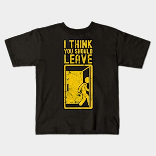 I Think You Should Leave Kids T-Shirt